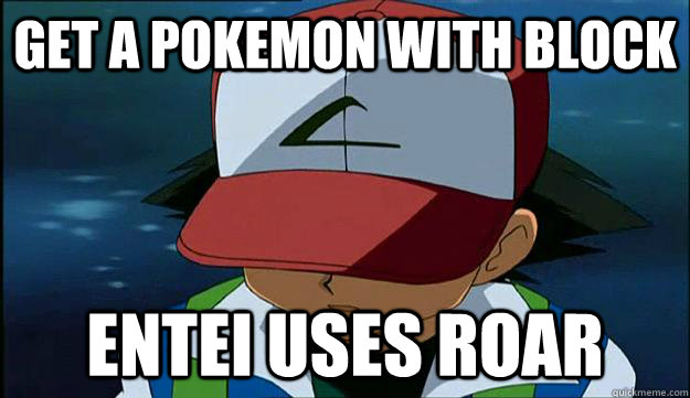 Get a pokemon with Block Entei uses Roar - Get a pokemon with Block Entei uses Roar  First Region Problems