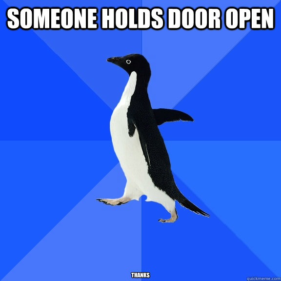 Someone holds door open thanks  Socially Awkward Penguin