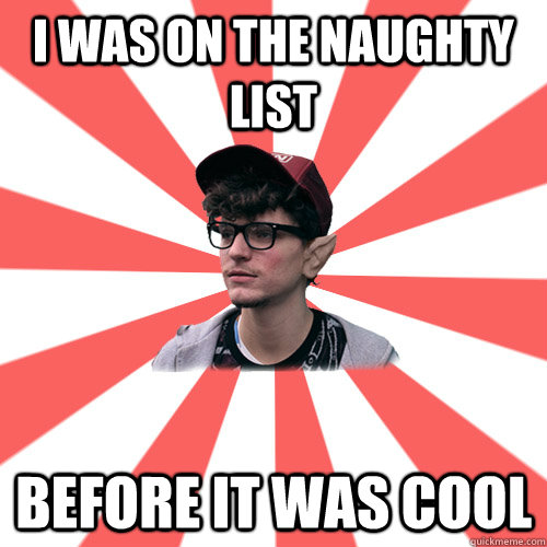 I was on the naughty list before it was cool    - I was on the naughty list before it was cool     Hipster Elf