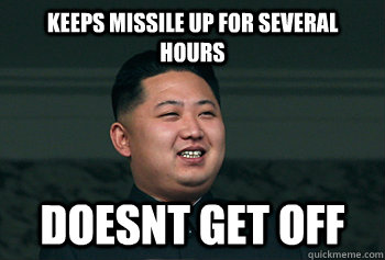 Keeps missile up for several hours doesnt get off  Good Guy Kim Jong Un