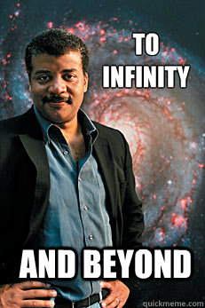 to infinity and beyond  Neil deGrasse Tyson