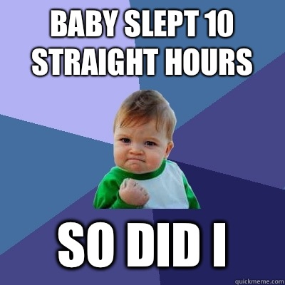 Baby slept 10 straight hours So did I   Success Kid