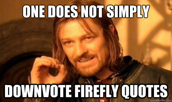 One Does Not Simply downvote Firefly Quotes  Boromir