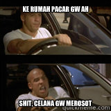 Ke rumah pacar gw ah Shit, celana gw merosot - Ke rumah pacar gw ah Shit, celana gw merosot  Vin Diesel