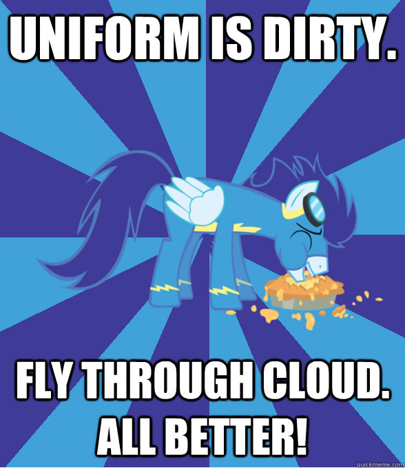 uniform is dirty. fly through cloud. All better!  