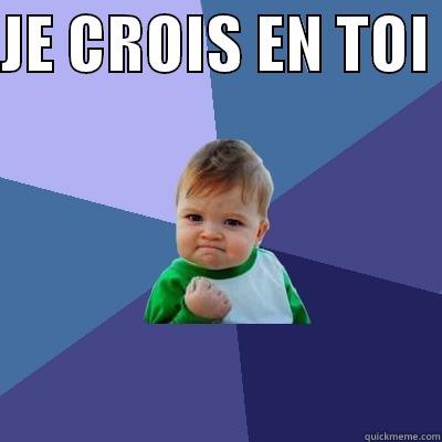 Je crois en toi - JE CROIS EN TOI   Success Kid