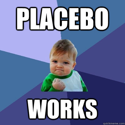 Placebo Works  Success Kid