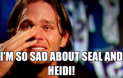  I'M SO SAD ABOUT SEAL AND HEIDI! -  I'M SO SAD ABOUT SEAL AND HEIDI!  Tom Brady Cry - Wes Welker Drop