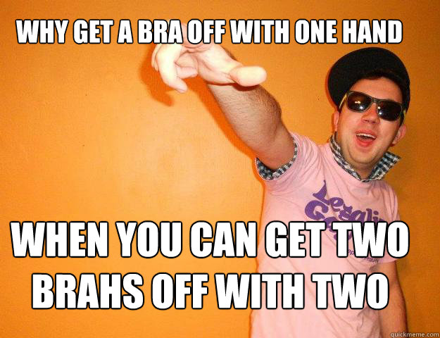 Why get a bra off with one hand When you can get two brahs off with two - Why get a bra off with one hand When you can get two brahs off with two  Gay Bro