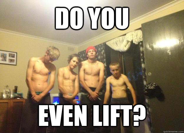 do you even lift?  