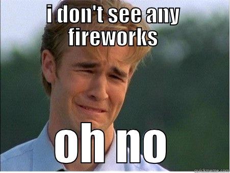 I DON'T SEE ANY FIREWORKS OH NO 1990s Problems