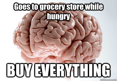 Goes to grocery store while hungry BUY EVERYTHING   Scumbag Brain