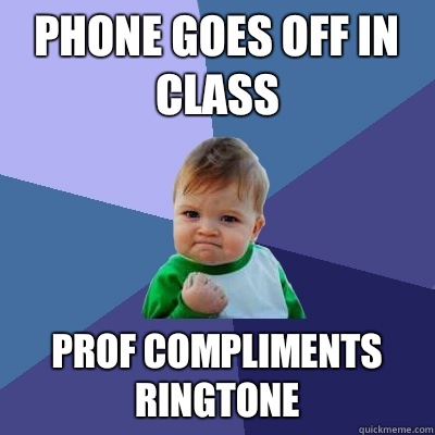 Phone goes off in class Prof compliments ringtone  Success Kid