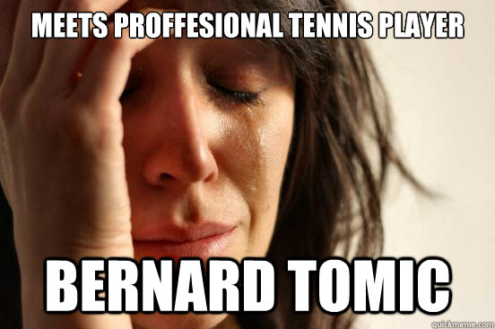 Meets proffesional tennis player Bernard tomic  First World Problems