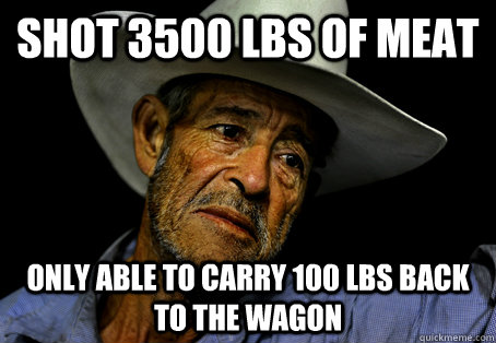 shot 3500 lbs of meat only able to carry 100 lbs back to the wagon  Oregon Trail Problems