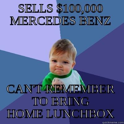 SELLS $100,000 MERCEDES BENZ CAN'T REMEMBER TO BRING HOME LUNCHBOX Success Kid