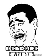  He thinks people have the LHN.  Yao meme