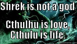 SHREK IS NOT A GOD  CTHULHU IS LOVE, CTHULU IS LIFE. Misc