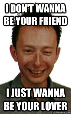 i don't wanna be your friend i just wanna be your lover - i don't wanna be your friend i just wanna be your lover  Misc