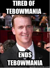 tired of tebowmania ends tebowmania - tired of tebowmania ends tebowmania  Good Guy Peyton