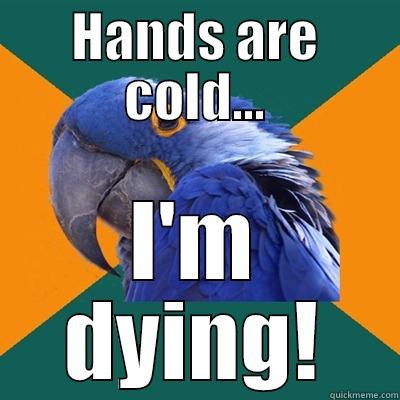 HANDS ARE COLD... I'M DYING! Paranoid Parrot