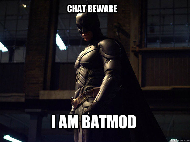 Chat Beware I am BatMod  