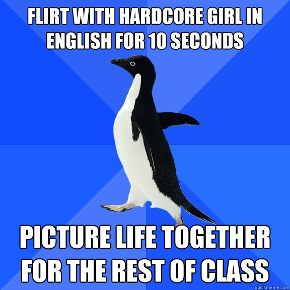flirt with hardcore girl in english for 10 seconds picture life together for the rest of class  Socially Awkward Penguin