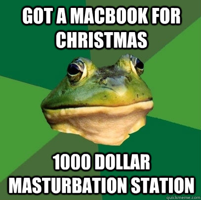 Got a macbook for christmas 1000 dollar masturbation station  Foul Bachelor Frog