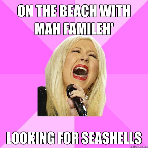 On the beach with mah famileh' Looking for seashells  Wrong Lyrics Christina
