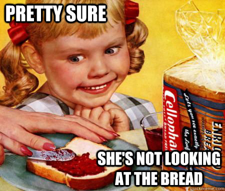 Pretty sure she's not looking at the bread - Pretty sure she's not looking at the bread  Creepy Bread Girl