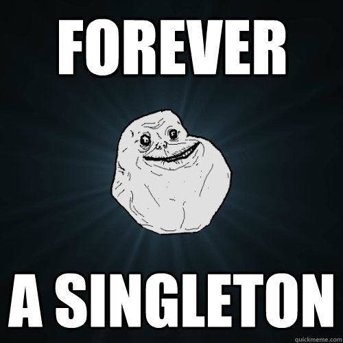 FOREVER A SINGLETON  Forever Alone