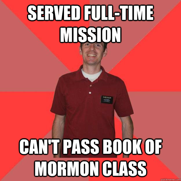 served full-time mission can't pass book of mormon class  BYU Meme