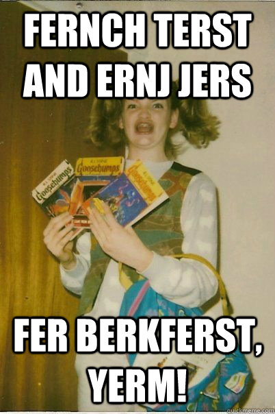 Fernch Terst and Ernj Jers fer berkferst, Yerm!  BERKS