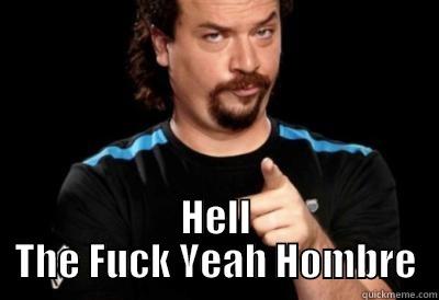  HELL THE FUCK YEAH HOMBRE Misc