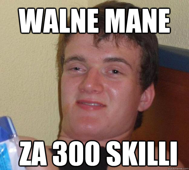 Walne mane za 300 skilli  10 Guy