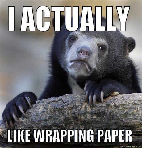 I ACTUALLY LIKE WRAPPING PAPER Confession Bear