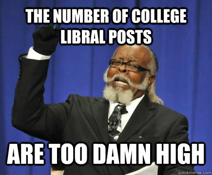 The number of college libral posts are too damn high  Too Damn High