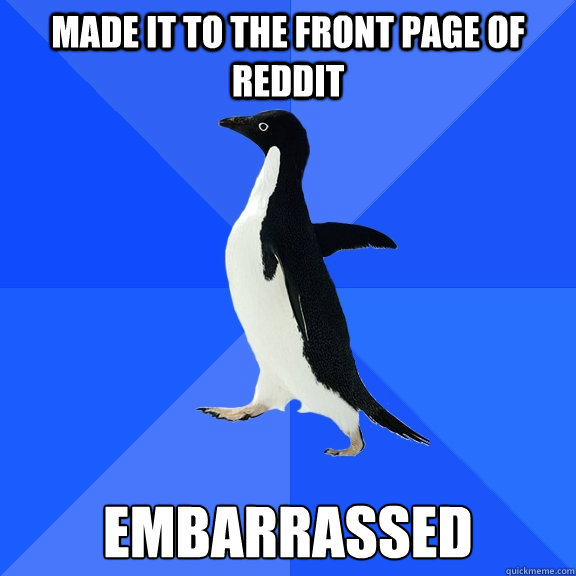 Made it to the front page of reddit Embarrassed  Socially Awkward Penguin