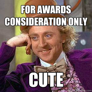 for awards consideration only  Cute   Condescending Wonka
