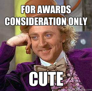 for awards consideration only  Cute  - for awards consideration only  Cute   Condescending Wonka