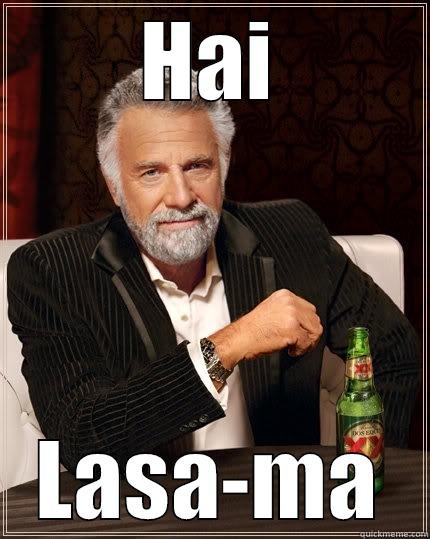 HAI LASA-MA The Most Interesting Man In The World