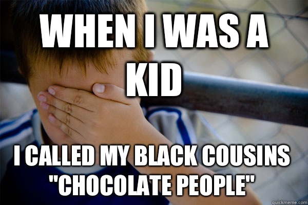 WHEN I WAS A KID I CALLED MY BLACK COUSINS 