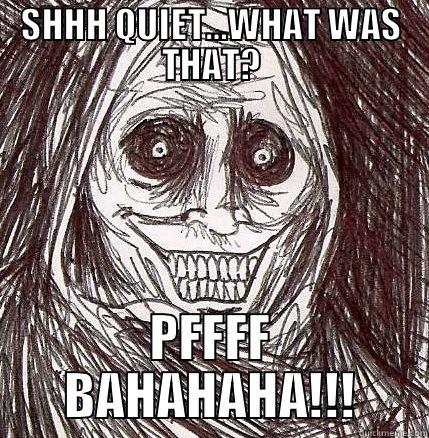 SHHH QUIET…WHAT WAS THAT? PFFFF BAHAHAHA!!! Horrifying Houseguest