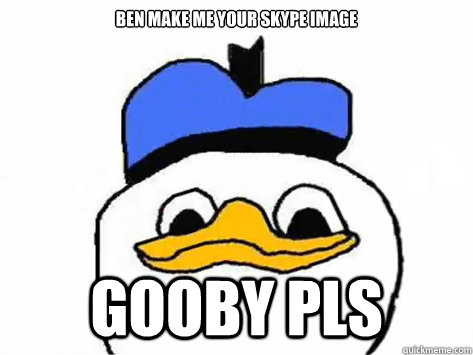 BEN MAKE ME YOUR SKYPE IMAGE GOOBY PLS  Dolan Duck