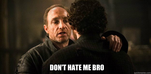  Don't hate me bro -  Don't hate me bro  Touchy-Feely Bolton