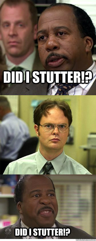 Did i stutter!? Did i stutter!? - Did i stutter!? Did i stutter!?  Did I Stutter!