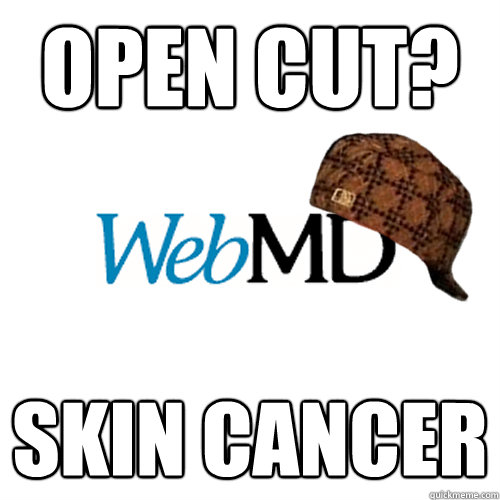 open cut? skin cancer  Scumbag WebMD