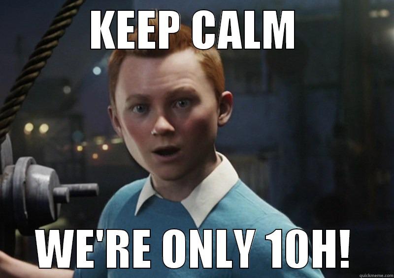 KEEP CALM WE'RE ONLY 10H! Misc