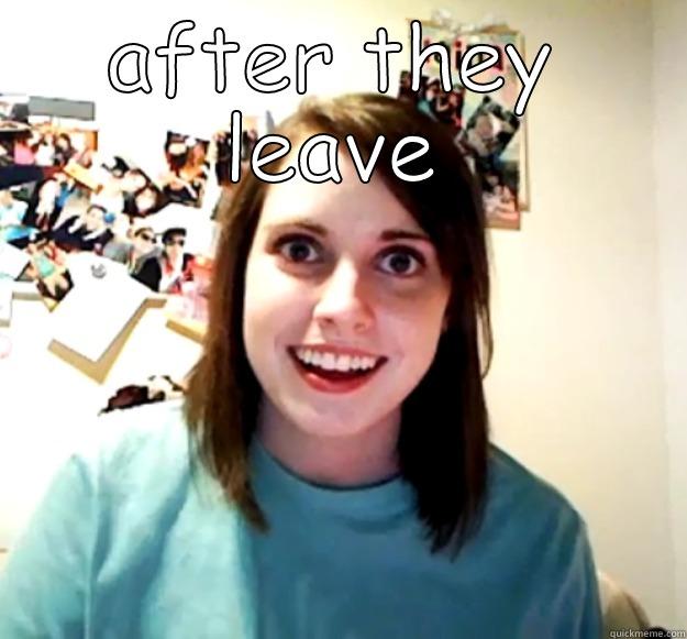 AFTER THEY LEAVE  Overly Attached Girlfriend