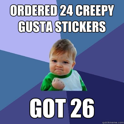 ordered 24 creepy gusta stickers got 26  Success Kid